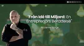 Från Idé till Miljard: En Entreprenörs Berättelse av Janne Björge.